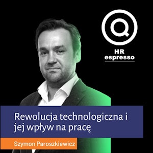 Rewolucja technologiczna i jej wpływ na pracę - Szymon Paroszkiewicz