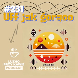 #231 - Uff jak gorąco