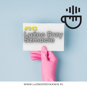 #243 - Luźno Przy Szmacie