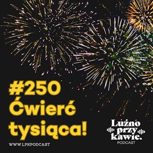 #250 - Ćwierć tysiąca!