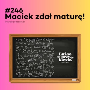 #246 - Maciej zdał maturę!