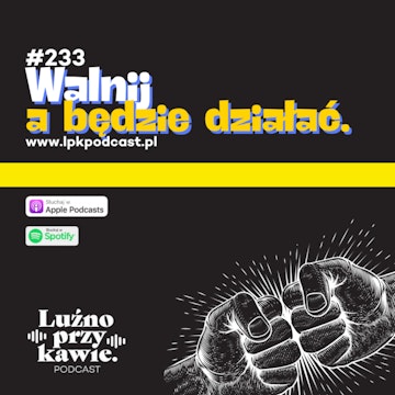 #233 - Walnij a będzie działać