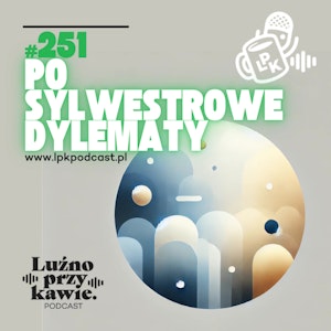 #251 - Po sylwestrowe dylematy