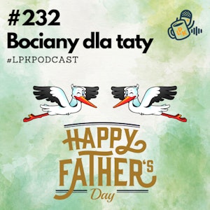 #232 - Bociany dla taty