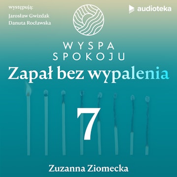 Wyspa Spokoju – zapał bez wypalenia. Odcinek 7