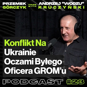 Konflikt na Ukrainie oczami byłego oficera JW GROM - Przemek Górczyk ft. Andrzej "Wodzu" Kruczyński #23