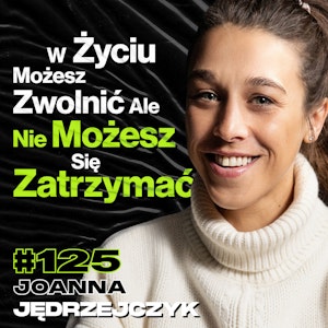 #125 Krew, Pot, Łzy i Cholerna Dyscyplina, Początki Kariery, Tajlandia, UFC - Joanna Jędrzejczyk