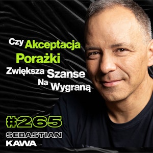 #265 Jak Poprawnie Rozbić Się Szybowcem? Mindset Mistrza Świata, Złamany Kręgosłup - Sebastian Kawa