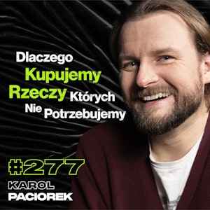 #277 Dlaczego Nie Potrafisz Być Szczęśliwy? Co Robić, Gdy Twoje Żarty Nie Śmieszą? - Karol Paciorek