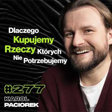 #277 Dlaczego Nie Potrafisz Być Szczęśliwy? Co Robić, Gdy Twoje Żarty Nie Śmieszą? - Karol Paciorek