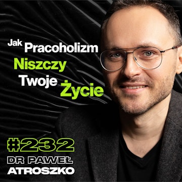 #232 Jak Być Tu i Teraz? Przepełnione Szpitale Psychiatryczne, Samobójstwa - dr Paweł Atroszko