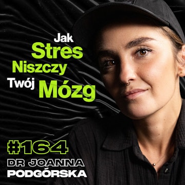 #164 Jak Medytacja Zmienia Twój Mózg, Pozytywny Wpływ Spacerów, Pamięć - dr Joanna Podgórska