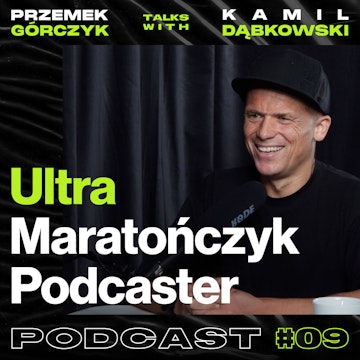 Ultra Maratończyk, Prowadzący Podcastu Black Hat Ultra • Przemek Górczyk feat. Kamil Dąbkowski