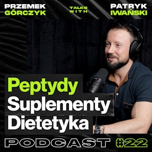 Peptydy, Suplementy, Dietetyka, Spalanie Tkanki Tłuszczowej • Przemek Górczyk ft. Patryk Iwański #22