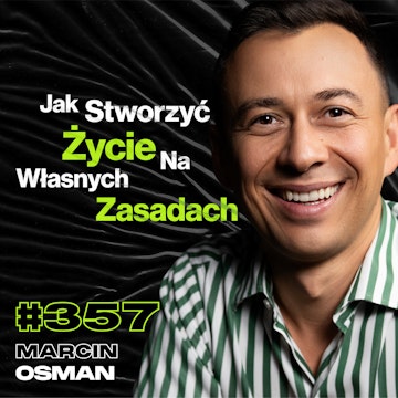 #357 Jak Nie Skazać Się Na Etat Do Końca Życia? Jak Odnaleźć Swoje Miejsce w Życiu? - Marcin Osman