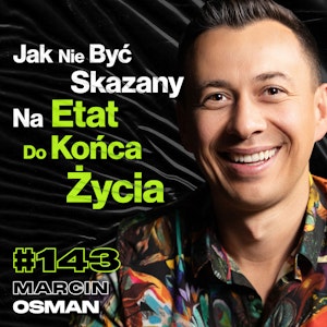 #143 Jak Picie Browarów Zmienia Twoją Przyszłość, Niezależność Finansowa, Biznes - Marcin Osman