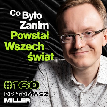 #160 Co Jest Poza Granicami Wszechświata? Teoria Wszystkiego, Przełomy w Fizyce - dr Tomasz Miller