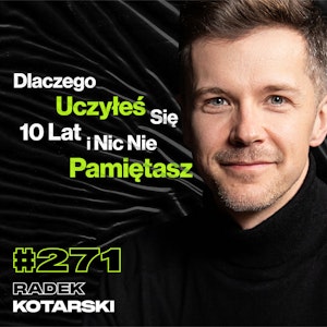 #271 Jak Kończy Się Praca Po 14 Godzin Dziennie? Dlaczego Ciągle Za Czymś Gonisz? - Radek Kotarski