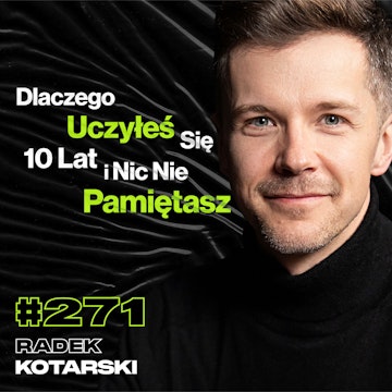 #271 Jak Kończy Się Praca Po 14 Godzin Dziennie? Dlaczego Ciągle Za Czymś Gonisz? - Radek Kotarski