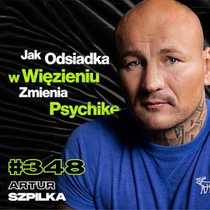 #348 „Najgorsi Są Ludzie, Którzy Nie Mają Nic Do Stracenia”, Czy Boks Niszczy Mózg? - Artur Szpilka