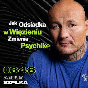 #348 „Najgorsi Są Ludzie, Którzy Nie Mają Nic Do Stracenia”, Czy Boks Niszczy Mózg? - Artur Szpilka