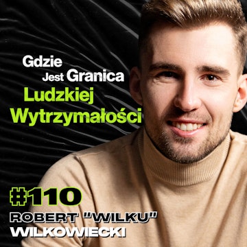 #110 Jak Nauczyć Się Wiary We Własne Możliwości? Triatlon, Pewność Siebie - Robert “Wilku” Wilkowiecki