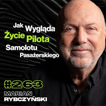 #263 Czy Polacy To Najlepsi Piloci Na Świecie? Czego Nie Wiemy o Pracy Pilota? - Marian Rybczyński