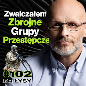 #102 Były Dowódca Policyjnych Komandosów, Biuro Operacji Antyterrorystycznych - ft. dr Łysy