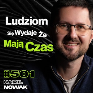 #501 Wróć Do Tego Co Kochałeś Jako Dziecko, Jak Dzieci Ogrywają Rodziców? - Kamil Nowak, Przemek Górczyk