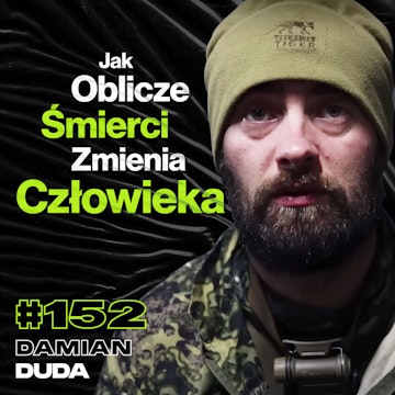 #152 Jak Oblicze Śmierci Odkrywa Ludzką Siłę i Słabości, Snajperzy, Starlink, Zaufanie - ft. Damian Duda