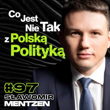 #97 Potrzebne Zmiany w Polskiej Polityce, Dlaczego Nie Ufamy Rządzącym - ft. Sławomir Mentzen