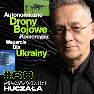 Drony Dla Ukraińskiego Wojska, Ratownictwa i Przemysłu Kosmicznego - Sławomir Huczała #68