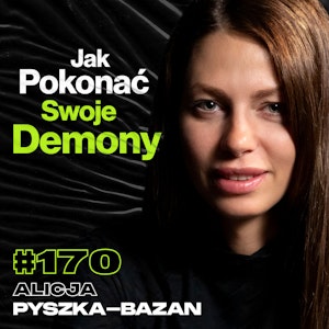 #170 Jak Odzyskać Kontrolę Nad Swoimi Demonami, Ironman, Stalowa Psychika - ft. Alicja Pyszka-Bazan