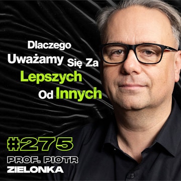 #275 Dlaczego Łudzimy Się, Że Propaganda Na Nas Nie Działa? Manipulacja - prof. Piotr Zielonka