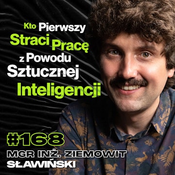 #168 Czy Sztuczna Inteligencja Może Być Świadoma? Neuroinformatyka, ChatGPT - mgr inż. Ziemowit Sławiński