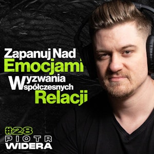 Zapanuj nad Emocjami, Wyzwania Współczesnych Relacji, Środowiska z Kompleksami - Piotr Widera #28