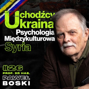 Uchodźcy, Ukraina, Różnice Kulturowe, Psychologia, Gościnność Polaków - Prof. Dr. Hab. Paweł Boski #26