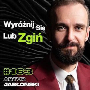 #163 Nie Trać Życiowych Okazji Odpuszczając Zbyt Wcześnie, Szczęście, Marketing - Artur Jabłoński