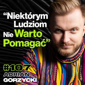 #107 Biznes i Relacje Bez Kija w Dupie, Które Błędy Ograniczają Cię Najbardziej - ft. Adrian Gorzycki