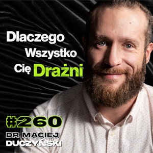 #260 Dlaczego Mózg Zapamiętuje Tylko To Co Złe? Co Wpływa Na Odporność Na Ból? - dr Maciej Duczyński