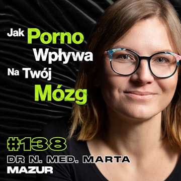 #138 Dlaczego Testosteron Jest Ważniejszy Niż Myślisz, Hormony, Porno, Medytacja - dr Marta Mazur