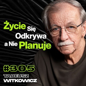 #305 Dlaczego Spełnienie Marzeń Może Okazać Się Udręką? Czas vs. Pieniądze - Tadeusz Witkowicz