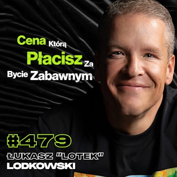 #479 Jak Zgubić 50 kg i Pozostać Sobą? Jak Znaleźć w Życiu To Coś? Dieta - Łukasz "Lotek" Lodkowski audiobook, Przemek Górczyk