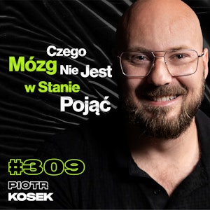 #309 A Co Jeśli Czas Nie Istnieje? Ile Kosztuje Wysłanie Swoich Prochów Na Księżyc? - Piotr Kosek