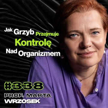 #338 Czy Śmiertelny Grzyb z „The Last Of Us" Naprawdę Istnieje? Grzyb Pasożyt – prof. Marta Wrzosek