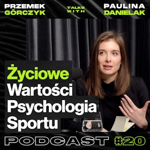 Psychologia Sportu, Wartości Życiowe • Przemek Górczyk ft. Paulina Danielak #20