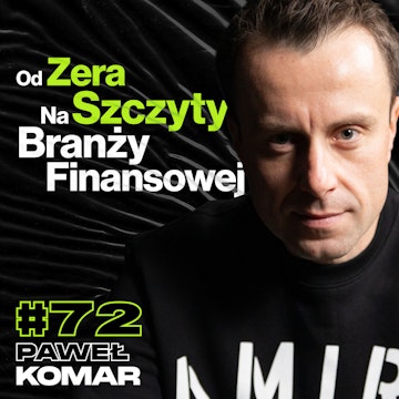 Od Zera Na Szczyty Branży Finansowej, Ważniejsza Jest Droga Czy Cel? - ft. Paweł Komar #72