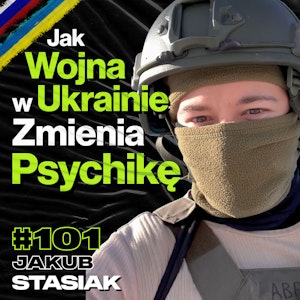 #101 Realia Ewakuacji Pod Rosyjskim Ostrzałem, Strach Przed Zmianą - ft. Jakub Stasiak