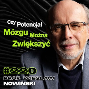 #220 Czy o Życiu Powinien Decydować Pacjent Czy Lekarz? Neurochirurgia, Chiny - prof. Wiesław Nowiński