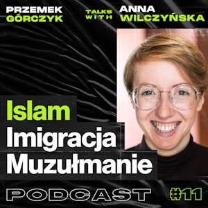 Na czym polega Islam, Muzułmanie, Judaizm, Imigracja do Polski • Przemek Górczyk feat. Anna Wilczyńska #11